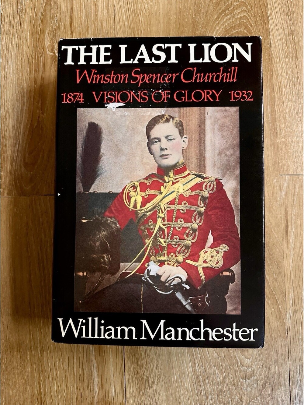 The Last Lion: Winston Spencer Churchill: Visions of Glory 1874-1932 - HC/DJ